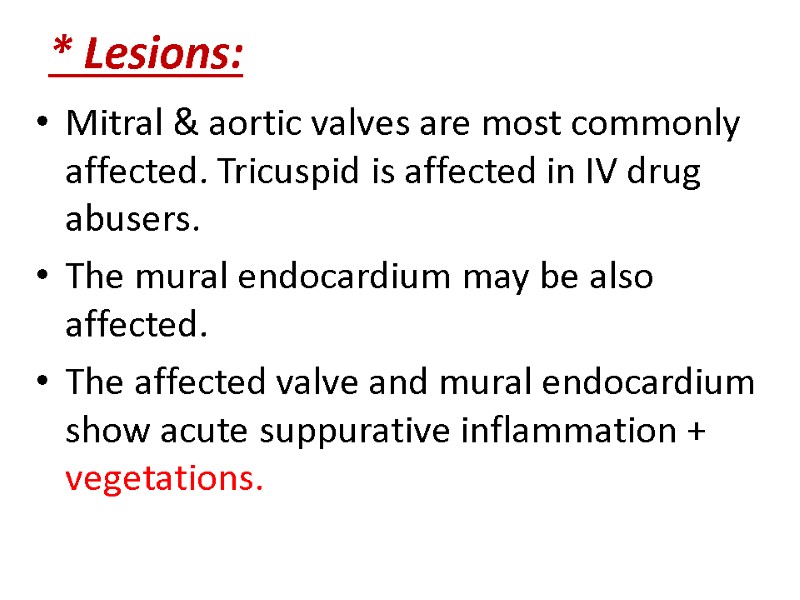 * Lesions: Mitral & aortic valves are most commonly affected. Tricuspid is affected in